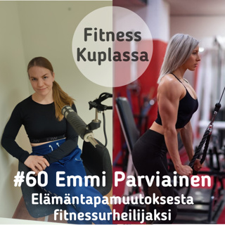 #60 Emmi Parviainen | Elämäntapamuutoksesta fitnessurheilijaksi