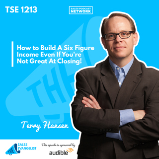 TSE 1213: How to Build A Six Figure Income Even If You're Not Great At Closing!