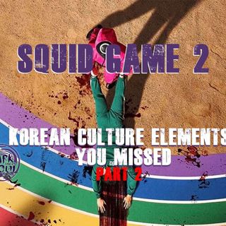 Squid Game 2: Korean Culture Elements You Missed, Part 2