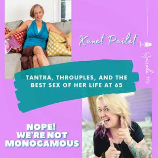 Tantra, Throuples, and the Best Sex of Her Life at 65 with Xanet Pailet