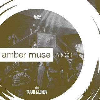 Amber Muse Radio Show #024 with Taran & Lomov // 01 Mar 2017