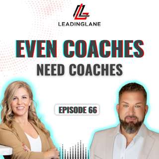 Even Coaches Need Coaches | LeadingLane Podcast | Ep 66