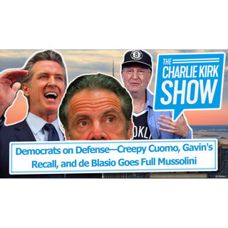 Democrats on Defense—Creepy Cuomo, Gavin's Recall, and de Blasio Goes Full Mussolini