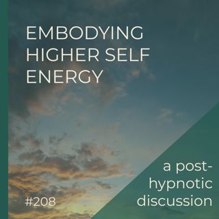 Embodying More Higher Self Energy | Post-Hypnotic Group Discussion | Seer Sessions #208