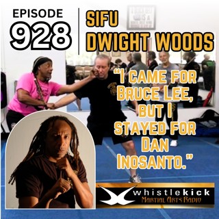 Episode 928 - Sifu Dwight Woods