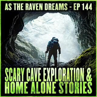 ATRD Ep. 144 - 8 TRUE Scary Cave Exploration and Home Alone Stories
