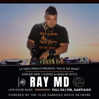 THIS IS THE REMIX RADIO w/ RAY MD | LA ONDA FRIDAYS EPISODE 030