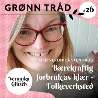 Ep. 26: Veronica Stenhaug om bærekraftig klesforbruk og Folkeverksted