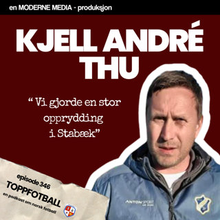 Episode 346 - Kjell André Thu - "Vi gjorde en stor opprydding i Stabæk"