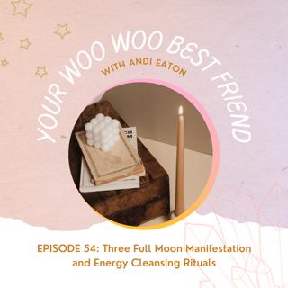 Three Full Moon Manifestation and Energy Cleansing Rituals