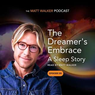 The Dreamer's Embrace: A Sleep Story Read by Matt Walker
