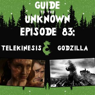 GTTU 83: Telekinesis & Godzilla