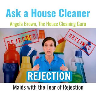 The Fear of Rejection - House Cleaners Fight Negativity