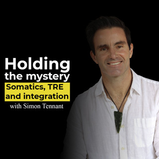 Holding the mystery. Somatics, TRE and integration with Simon Tennant