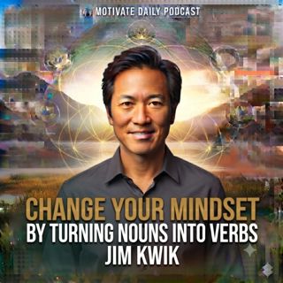 Change Your Mindset by Turning Nouns into Verbs | Jim Kwik