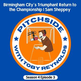 Birmingham City's Triumphant Return to the Championship | Sam Sheppey (S4E3)