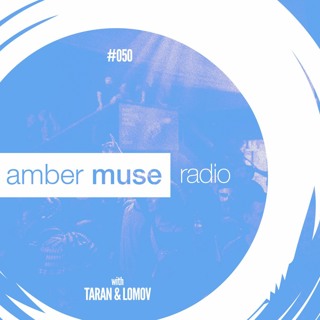 Amber Muse Radio Show #050 with Taran & Lomov // 06 Sep 2017