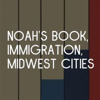Noah's new book topic, Evaluating Immigration, Saving Midwestern Cities