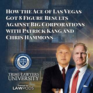 How the Ace of Las Vegas Got 8 Figure Results Against Big Corporations with Patrick Kang and Chris Hammons