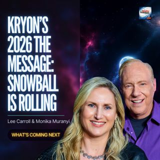 KRYON's 2026 WARNING The Snowball Is Rolling — What's Coming Next Lee Carroll & Monika Muranyi