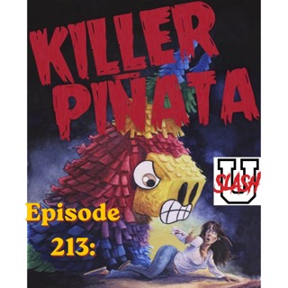 Episode 213: Killer Piñata