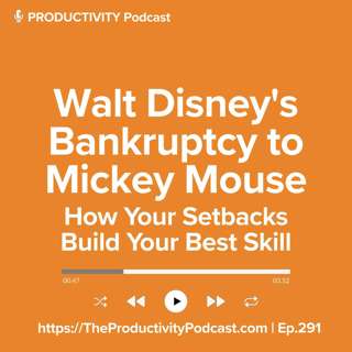 Walt Disney's Bankruptcy to Mickey Mouse: How Your Setbacks Build Your Best Skill