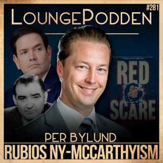Marco Rubios ny-McCarthyism och jakten på vänstern | Per Bylund | #281 | Del 2
