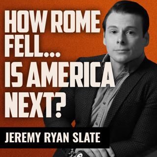 JEREMY RYAN SLATE | How Rome Fell… Is America Next?