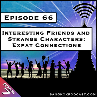 Interesting Friends And Strange Characters: Expat Connections [S7.E66]
