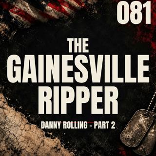081 || The Gainesville Ripper || Danny Rolling - Part 2