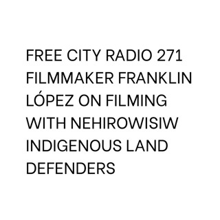 271, Filmmaker Franklin López on filming with Nehirowisiw Indigenous land defenders