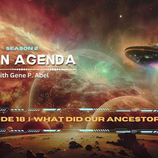 Alien Agenda With Gene P. Abel, Season 2, What Did Our Ancestors See?