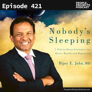 PPP 421 | A Leader's Guide to More and Better Sleep, with sleep specialist Dr. Bijoy John