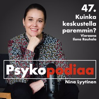 47. Kuinka keskustella paremmin? Vieraana Ilona Rauhala.