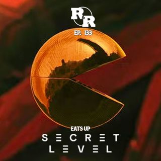R&R 133: Exposing Our Secret Levels