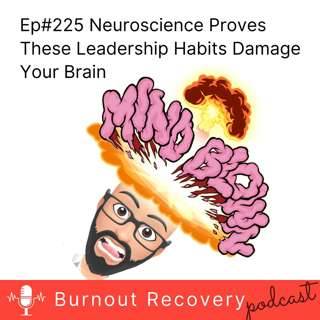 Ep#225 Neuroscience Proves These Leadership Habits Damage Your Brain