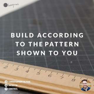 Build According To The Pattern Shown To You | Christopher Alton | 04/03/18 | Central