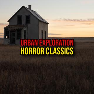 S6 Ep361: Episode 361: Urban Exploration Horror Classics