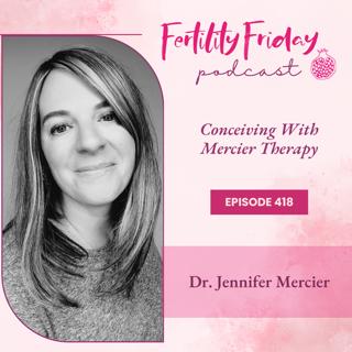 FFP 418 | Conceiving With Mercier Therapy | Dr. Jennifer Mercier