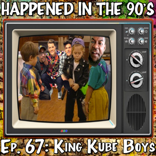 Ep. 67: King Kube Boys | Happened In The 90s