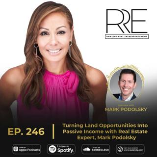 246. Finding Land Opportunities and Turning Them Into Passive Income Streams With Real Estate Expert, Mark Podolsky