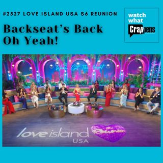 #2527 Love Island USA S6 Reunion: Backseat’s Back Oh Yeah!