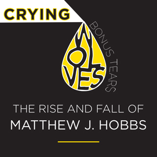 Bonus Tears 1: The Rise and Fall of Matthew J. Hobbs
