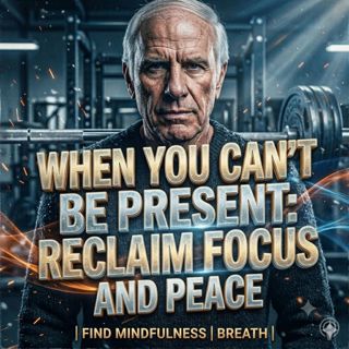 When You Can’t Be Present: Reclaim Focus and Peace