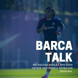 We discuss Barca's win over Getafe and News & Notes for Osasuna