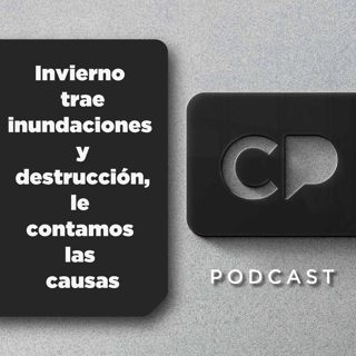 11/MAR: Invierno trae inundaciones y destrucción, le contamos las causas