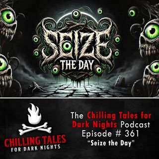 361: 361: Seize the Day - Chilling Tales for Dark Nights