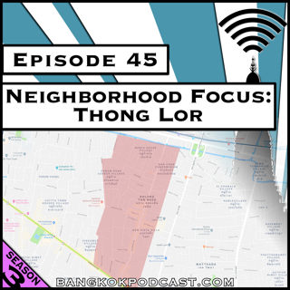 Neighborhood Focus: Thong Lor [Season 3, Episode 45]