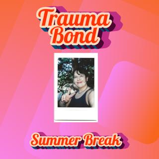Summer Lovin, Had Me A Blast: Trauma Bond on Summer Break!