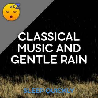 😴🌧️🎵 Classical MUSIC and Gentle RAIN for Soothing SLEEP and STRESS Relief